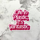 Life is Plastic, It's Fantastic Planar Resin Flatback