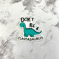 Don't Be a C**tasaurus Planar Resin Flatback with Hole